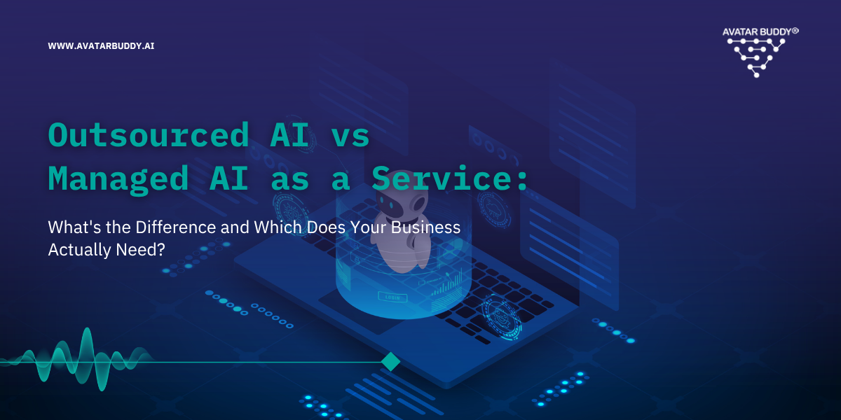 Outsourced AI vs. Managed AI as a Service: What's the Difference and Which Does Your Business Actually Need?